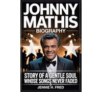 Johnny Mathis biography: Story of a Gentle Soul Whose Songs Never Faded (JENNIE biography)