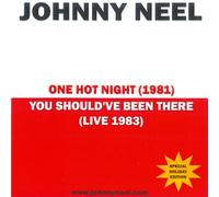 JOHNNY NEEL - ONE HOT NIGHT/YOU SHOULD'VE BEEN THERE