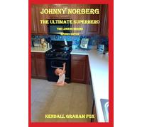 Johnny Norberg The Ultmate Superhero. The Legend Begins. Revised Edition