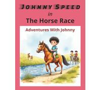 Johnny Speed In The Horse Race: Share The Excitement of Johnny's Horse Race Adventure. | 8.5x11 | 24 Pages With Colorful Illustrations.