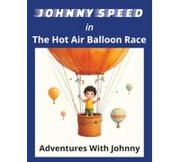 Johnny Speed in The Hot Air Balloon Race: Soar Through the Sky with Johnny in This Exciting Balloon Race Adventure | 8.5x11 | 24 Pages With Colorful Illustrations