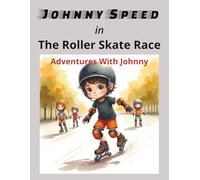 Johnny Speed in The Roller Skate Race: Cheer For Johnny While He Shows His Skating Skills. | 8.5x11 | 24 Pages With Colorful Illustrations.
