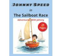 Johnny Speed In The Sailboat Race: See Johnny in This Exciting Adventure As He Masters The Art of Sailing. | 8.5x11 | 24 Pages With Colorful Illustrations.