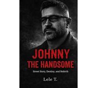 Johnny the handsome: Street Story, Destiny, and Rebirth: 1