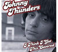 Johnny Thunders - I Think I Got This Covered