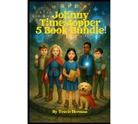 Johnny Timestopper 5 Book Bundle: The Clockwork Conspiracy, The Villain of Time, The Clockhand's Assembly, The Midnight Bell, The Case of the Missing ... (Johnny Timestopper Mystery Adventures)
