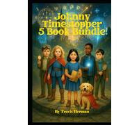 Johnny Timestopper 5 Book Bundle: The Clockwork Conspiracy, The Villain of Time, The Clockhand's Assembly, The Midnight Bell, The Case of the Missing ... (Johnny Timestopper Mystery Adventures)