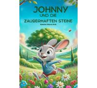 JOHNNY UND DIE ZAUBERHAFTEN STEINE: Bilderbuch ab 3 Jahre mit Hasen | Gute-Nacht-Geschichten und Bastelideen | Kreativität fördern mit Steine bemalen für Kinder | Vorschule Kindergarten Bastelbuch