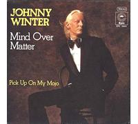 Johnny Winter - Mind Over Matter / Pick Up On My Mojo [Vinyl 7"-Single] [Schallplatte]