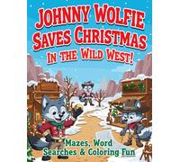 Johnny Wolfie Saves Christmas in the Wild West! - Mazes, Word Searches & Coloring Fun: Activity Book Suitable for Kids Ages 4-8 (Color & Discover with Johnny Wolfie)