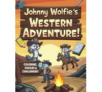 Johnny Wolfie's Western Adventure - Coloring, Puzzles and Challenges!: Activity Book Suitable for Kids Ages 4-8 (Color & Discover with Johnny Wolfie)