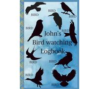 John's Bird watching Logbook: Hardcover Journal for Bird Watchers & Birders - Birding Field Notebook to Track and Record Bird Sightings