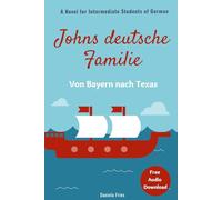 Johns deutsche Familie - Von Bayern nach Texas: A novel for intermediate students of German (German novels for advanced beginners and intermediate students (A2 - B2))