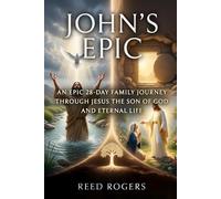 John's Epic: A 28-Day Family Journey Through Jesus the Son of God and Eternal Life (The Epic Series)