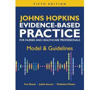 Johns Hopkins Evidence-Based Practice for Nurses and Healthcare Professionals, Fifth Edition: Model & Guidelines