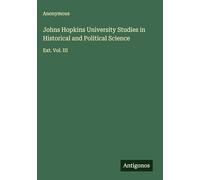 Johns Hopkins University Studies in Historical and Political Science: Ext. Vol. III