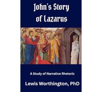 John's Story of Lazarus: A Study of Narrative Rhetoric