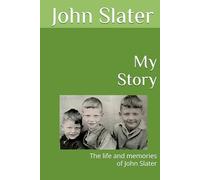 John's Story: The life and memories of John Slater