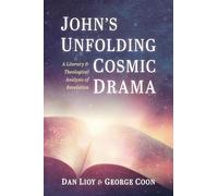 John's Unfolding Cosmic Drama: A Literary and Theological Analysis of Revelation