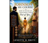 Johnson's 101 Course - How To Never Let A Man Make A Fool Out Of You