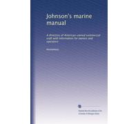 Johnson's marine manual: A directory of American-owned commercial craft with information for owners and operators