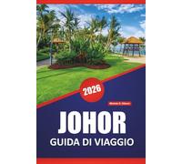 JOHOR GUIDA DI VIAGGIO 2026: Scopri le principali attrazioni della Malesia meridionale, le gemme nascoste, la cucina locale e gli itinerari pratici