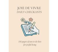 Joie De Vivre Checklists: 100 Non To-Do Checklists for Living Life Joyfully