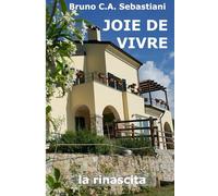 JOIE DE VIVRE: Rinascita (L'unica vita di Bruno Cesare Antonio Sebastiani)
