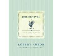 Joie de Vivre: Simple French Style for Everyday Living