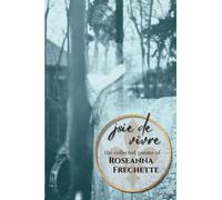 Joie de Vivre: The Collected Poems of Roseanna Frechette
