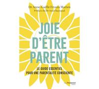 Joie d'être parent: Le guide essentiel pour une parentalité consciente