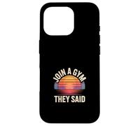 Join A Gym They Said Fitness Exercise Workout --- Carcasa para iPhone 16 Pro