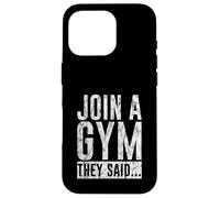 Join A Gym They Said Fitness Exercise Workout Carcasa para iPhone 16 Pro