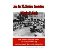 Join the 2% Solution Revolution - A Student's Guide: How Student Leadership Toward Fair Taxation Will Pay Off the National Debt & Grow the Middle Class