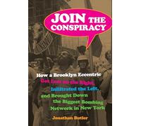 Join the Conspiracy: How a Brooklyn Eccentric Got Lost on the Right, Infiltrated the Left, and Brought Down the Biggest Bombing Network in New York