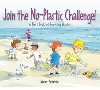 Join the No-Plastic Challenge!: A First Book of Reducing Waste (Exploring Our Community)