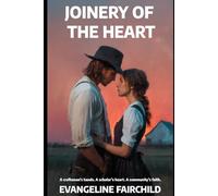 Joinery of the Heart: A White Bonnet Love Story Between an Architecture Student and a Master Builder’s Daughter (White Bonnet Love Stories)