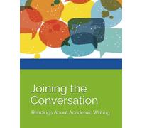 Joining the Conversation: Readings About Academic Writing