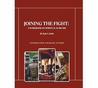 Joining The Fight: A Workbook on Spiritual Warfare