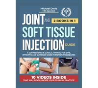JOINT AND SOFT TISSUE INJECTION GUIDE: A Comprehensive Clinical Manual for Safe ,Effective and Evidence-Based Injection Procedures