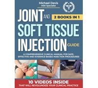 JOINT AND SOFT TISSUE INJECTION GUIDE: A Comprehensive Clinical Manual for Safe ,Effective and Evidence-Based Injection Procedures