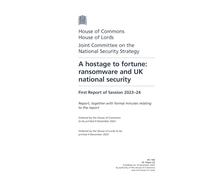 Joint Committee on the National Security Strategy 1st Report. A hostage to fortune: ransomware and UK national security Volume 1. Report (House of Commons Paper) HC 194