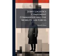 Joint Logistics Component Commander and the Mobility Air Forces