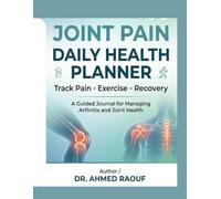 Joint Pain Daily Health Planner: Track Pain Levels, Exercise, Medication, Sleep, and Mobility Progress - A Guided Journal for Managing Arthritis, Chronic Joint Pain, and Orthopedic Recovery
