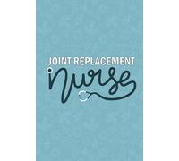Joint Replacement Nurse: Blank Lined Journal For Joint Replacement Nurse| Future Arthroplasty Nurse Practitioner Daily Notebook Gift| Hip Knee Joint ... And Graduation Diary| 6x9 Inch Nurse Journal