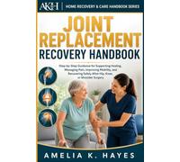 Joint Replacement Recovery Handbook: Step-by-Step Guidance for Supporting Healing, Managing Pain, Improving Mobility, and Recovering Safely After Hip, ... (Home Recovery & Care Handbook Series)