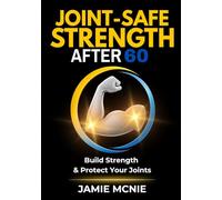 Joint-Safe Strength After 60: Build Strength & Protect Your Joints (After 60 Strength Series)