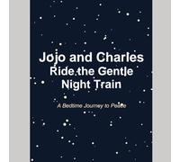 Jojo and Charles Ride the Gentle Night Train: A Calming Bedtime Journey (The Kindness Journey Series)