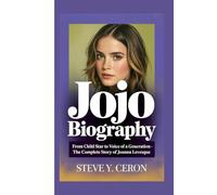 JOJO BIOGRAPHY: From Child Star to Voice of a Generation - The Complete Story of Joanna Levesque