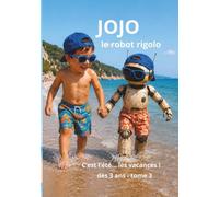 JOJO LE ROBOT RIGOLO: C’est l’été, les vacances !